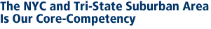The NYC and Tri-State Suburban Area Is Our Core-Competency